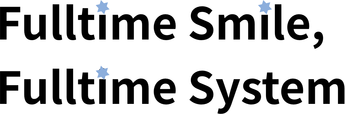Fulltime Smile, Fulltime System